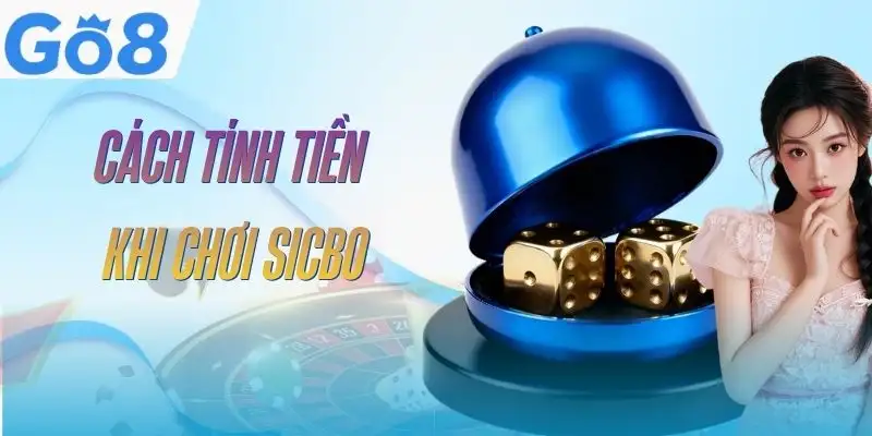 sicbo-live-go8-cach-tinh-tien