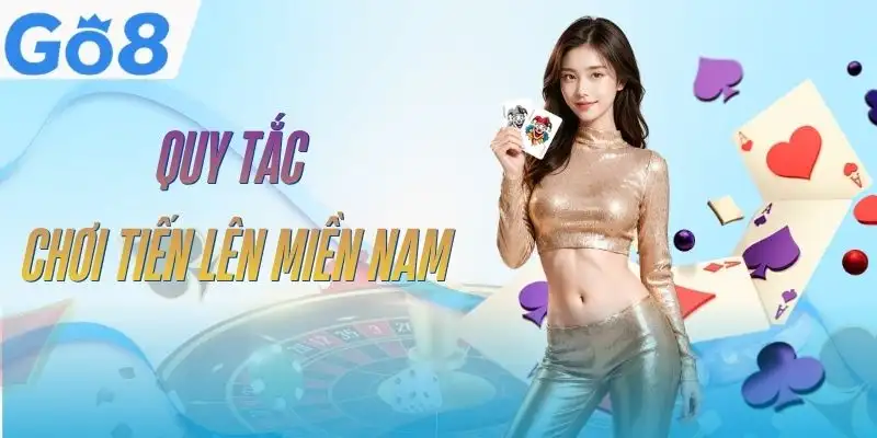tien-len-mien-nam-go8-quy-tac-co-ban